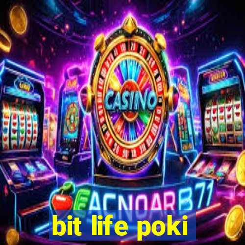bit life poki